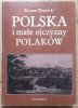 Roman Wapiński Polska i małe ojczyzny Polaków. Z dziejów kształtowania się świadomości narodowej w XIX i XX wieku po wybuch II wojny światowej